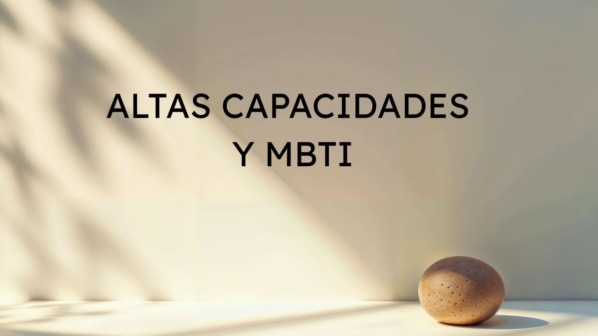Altas Capacidades y MBTI: Guía definitiva sobre la Superdotación y el Talento en España